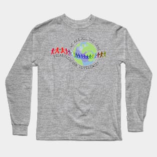 We are all the same regardless our differences Long Sleeve T-Shirt